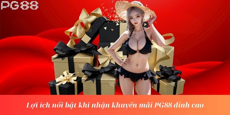 Lợi ích nổi bật khi nhận khuyến mãi PG88 đỉnh cao